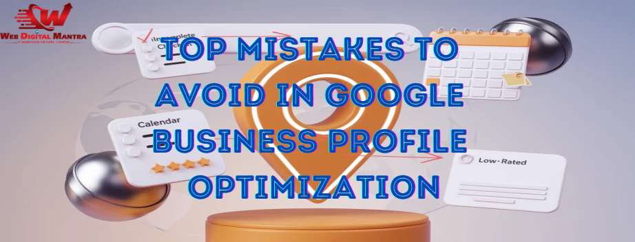 Top Mistakes to Avoid in Google Business Profile Optimization